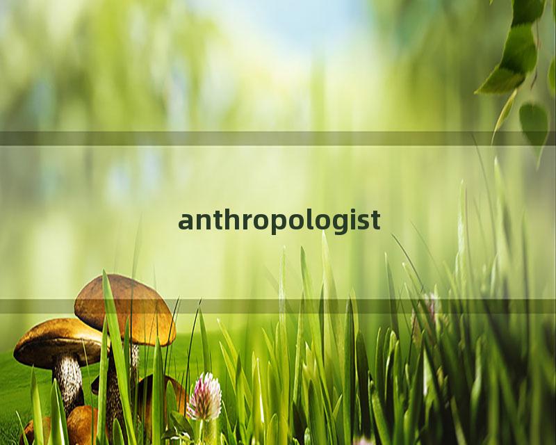 anthropologist