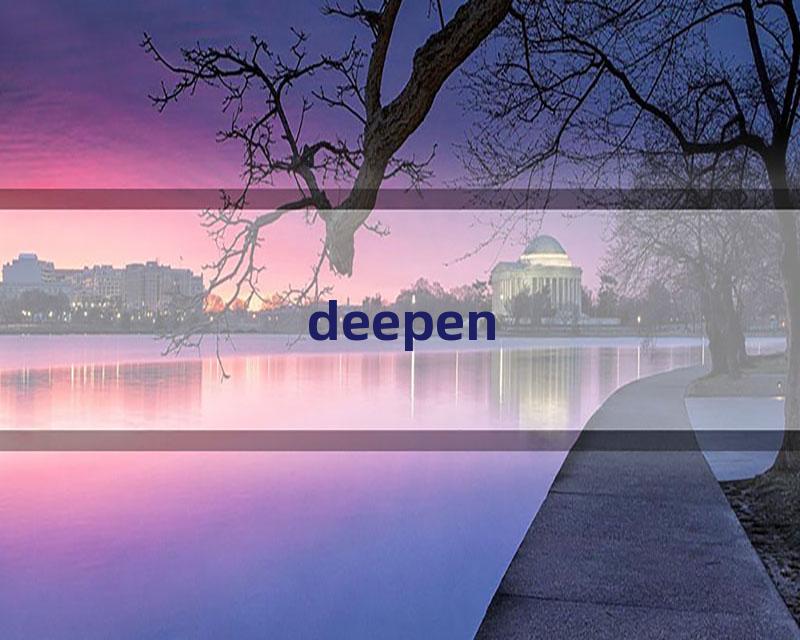 deepen